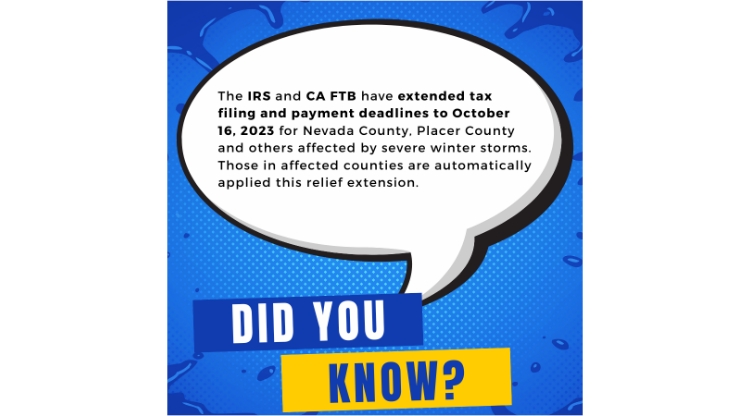 IRS and CA State Tax Filing Deadlines Extended to October 16, 2023 in Nevada, Placer, and More Counties Affected by Severe Winter Storms